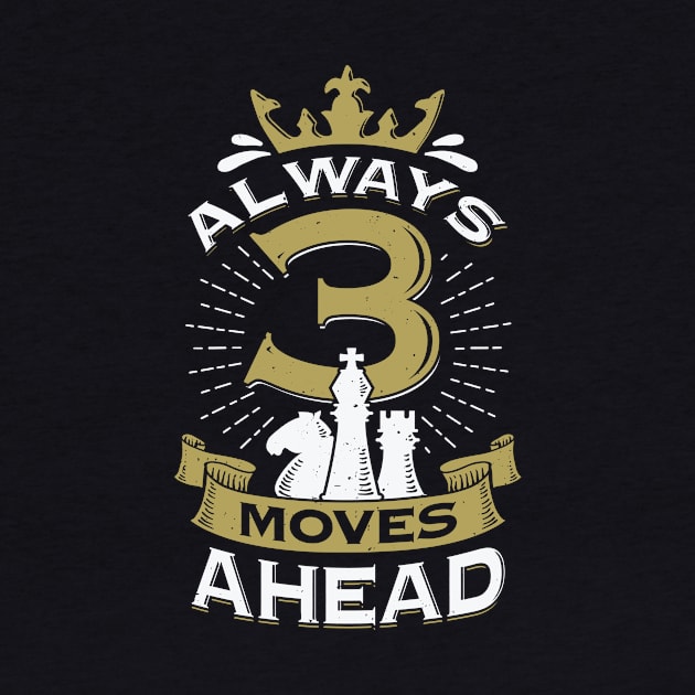 Always 3 Moves Ahead Chess Game Player Gift by Dolde08